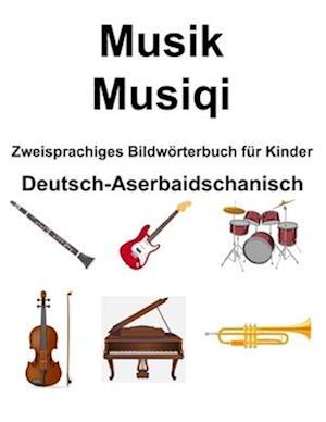 Deutsch-Aserbaidschanisch Musik / Musiqi Zweisprachiges Bildwörterbuch für Kinder