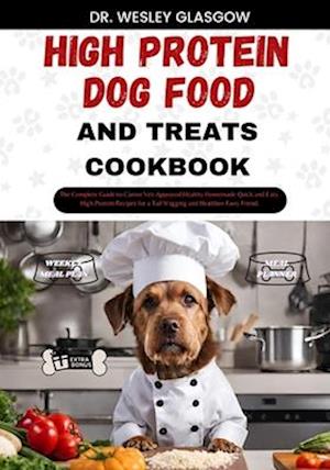 High-Protein Dog Food and Treats Cookbook