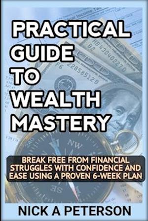 Practical Guide to Wealth Mastery