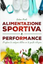 ALIMENTAZIONE SPORTIVA E PERFORMANCE Migliora la condizione atletica con la giusta nutrizione