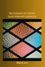 The Ultimate DIY Stained Glass Windows Handbook