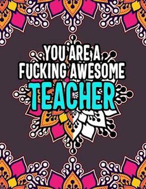 You Are a Fucking Awesome Teacher