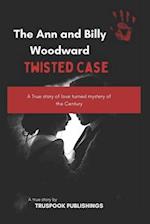 The Ann and Billy Woodward twisted Case