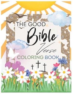 The Good Bible Verse Coloring Book- Positive Affirmation and inspuration (TEEN & ADULT)