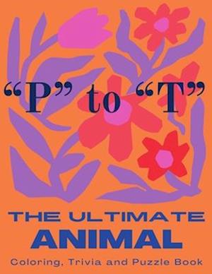 The Ultimate Animal Coloring, Trivia and Puzzle Book