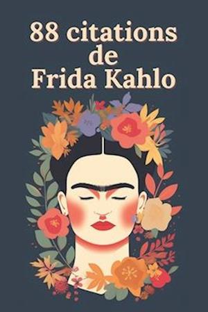 88 citations de Frida Kahlo