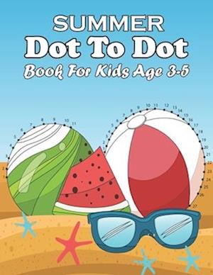 summer dot to dot book for kids age 3-5: Fun Summer Dot-to-Dot Activities for Kids Ages 3-5 Connect the Dots and Unleash Your Creativity