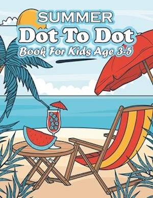 summer dot to dot book for kids age 3-5: Get ready for a summer full of fun and creativity with our exciting new dot-to-dot activity book designed spe