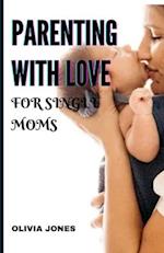 Parenting with Love for Single Moms