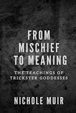 From Mischief to Meaning