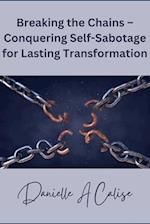 Breaking the Chains - Conquering Self-Sabotage for Lasting Transformation