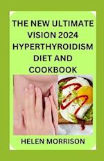 The New Ultimate Vision 2024 Hyperthyroidism Diet And Cookbook