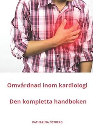 Omvårdnad inom kardiologi Den kompletta handboken