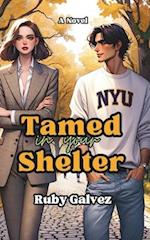 Tamed in Your Shelter