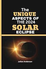 The Unique Aspects of the 2024 Solar Eclipse