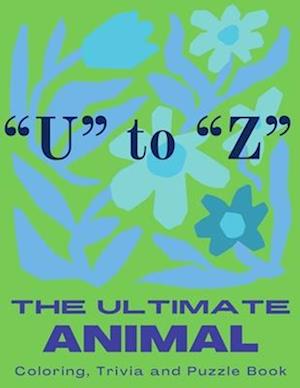 The Ultimate Animal Coloring, Trivia and Puzzle Book