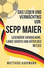 Das Leben und Vermächtnis von Sepp Maier