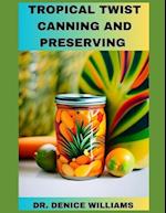Tropical Twist Canning AND PRESERVING