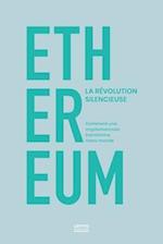 ETHEREUM la révolution silencieuse. Comment une cryptomonnaie transforme notre monde.