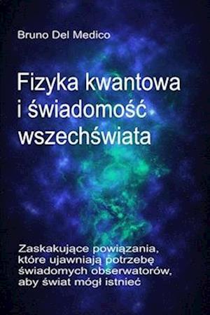 Fizyka kwantowa i &#347;wiadomo&#347;c wszech&#347;wiata