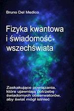 Fizyka kwantowa i &#347;wiadomo&#347;c wszech&#347;wiata