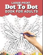 Large Print Dot To Dot Book For Adults: large print Birds, Butterflies, Animals, Flowers and more Dot to Dot 