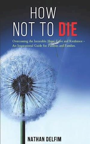 How Not to Die - Overcoming the Incurable