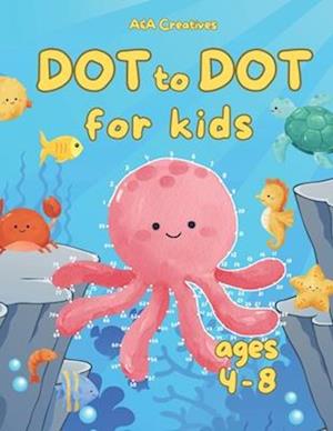 Dot to Dot for Kids Ages 4-8: Fun Connect the Dots Puzzles for Children; Activity Book for Learning; Age 4-6, 6-8 Year Olds