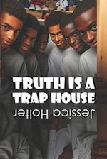 Truth is a Trap House