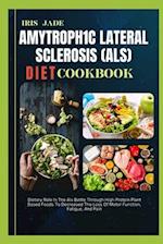 Amytroph1c Lateral Sclerosis (Als) Diet Cook Book