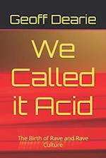 We Called it Acid