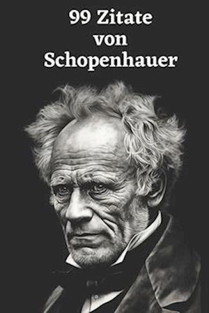 99 Zitate von Arthur Schopenhauer