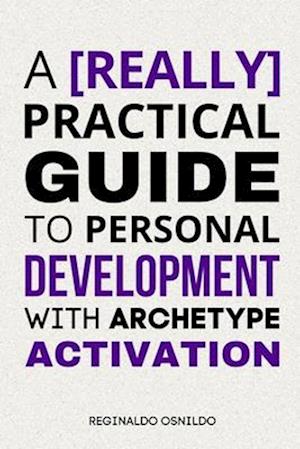 A [really] practical guide to personal development with archetype activation