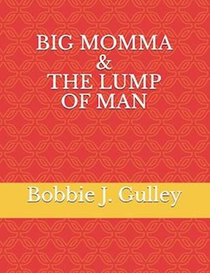Big Momma & The Lump Of Man