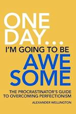 One Day ... I'm Going To Be Awesome.