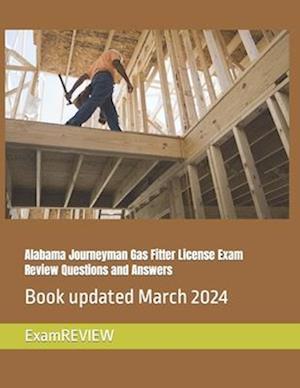 Alabama Journeyman Gas Fitter License Exam Review Questions and Answers