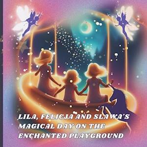 Lila, Felicja and Slawa's Magical Day on the Enchanted Playground