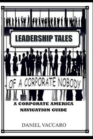 Leadership Tales of a Corporate Nobody