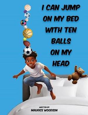 I Can Jump On My Bed With Ten Balls On My Head