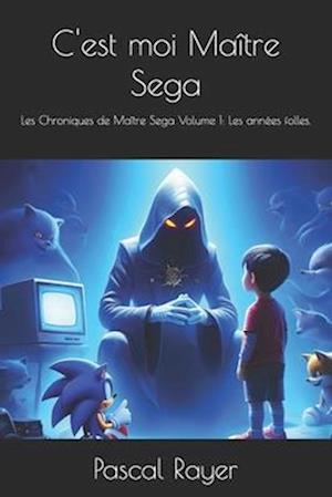 C'est moi Maitre Sega