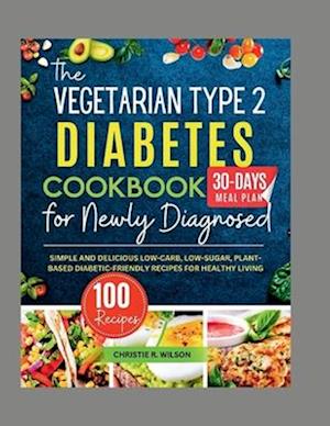 The Vegetarian Type 2 Diabetes Cookbook for Newly Diagnosed