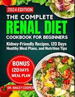 The Complete Renal Diet Cookbook for Beginners 2024