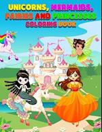 Unicorns, Mermaids, Fairies, and Princesses Coloring Book for Kids