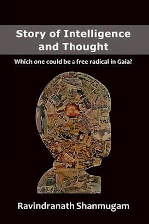 Story of Intelligence and Thought: Which one could be a free radical in Gaia?