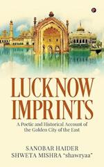 Lucknow Imprints: A Poetic and Historical Account of the Golden City of the East 