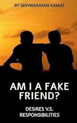 Am I A Fake Friend ?