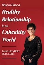 How to Have a Healthy Relationship in an Unhealthy World 