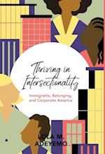 Thriving in Intersectionality: Immigrants, Belonging, and Corporate America 