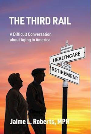 The Third Rail: A Difficult Conversation About Aging in America