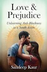 Love & Prejudice: Unlearning Anti-Blackness as a South Asian 